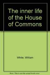 9780836953923-0836953924-The inner life of the House of Commons