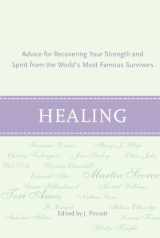 9780375426117-0375426116-Healing: Advice for Recovering Your Inner Strength and Spirit from the World's Most Famous Survivors