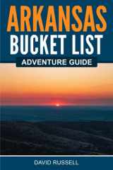 9781955149419-1955149410-Arkansas Bucket List Adventure Guide: Explore 100 Offbeat Destinations You Must Visit!
