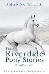 9781730786952-1730786952-The Riverdale Pony Stories Books 1-3: The Lost Pony of Riverdale, Against all Hope and Into the Storm
