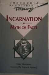 9780570045472-0570045479-Incarnation: Myth or Fact? (Concordia Scholarship Today)
