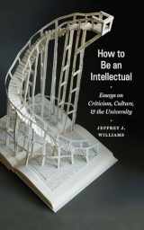 9780823263806-0823263800-How to Be an Intellectual: Essays on Criticism, Culture, and the University