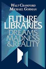 9780838906477-0838906478-Future Libraries: Dreams, Madness, and Reality