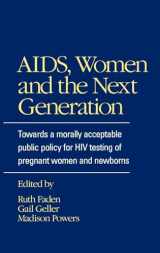 9780195065725-0195065727-AIDS, Women, and the Next Generation: Towards a Morally Acceptable Public Policy for HIV Testing of Pregnant Women and Newborns