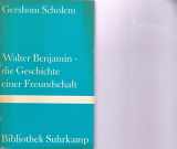 9783518014677-3518014676-Walter Benjamin: Die Geschichte e. Freundschaft (Bibliothek Suhrkamp ; Bd. 467) (German Edition)