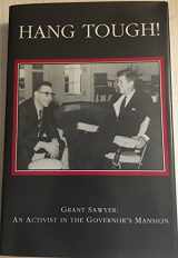 9781564753663-1564753662-Hang Tough!: Grant Sawyer - An Activist in the Governor's Mansion (University of Nevada Oral History)