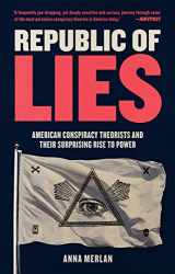 9781250231277-1250231272-Republic of Lies: American Conspiracy Theorists and Their Surprising Rise to Power