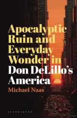 9781501390692-1501390694-Apocalyptic Ruin and Everyday Wonder in Don DeLillo’s America