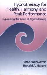 9780876306901-0876306903-Hypnotherapy For Health, Harmony, And Peak Performance: Expanding The Goals Of Psychotherapy