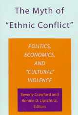 9780877251989-0877251983-The Myth of "Ethnic Conflict": Politics, Economics, and "Cultural" Violence (Research Series, No 98)