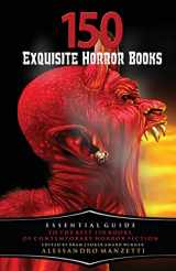 9781737721871-1737721872-150 Exquisite Horror Books: Essential Guide to the Best 150 Books of Contemporary Horror Fiction