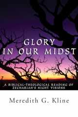 9781579105990-1579105998-Glory In Our Midst: A Biblical-Theological Reading of Zechariah's Night Visions