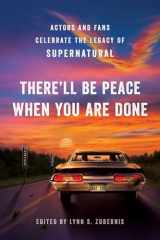 9781950665327-1950665321-There'll Be Peace When You Are Done: Actors and Fans Celebrate the Legacy of Supernatural