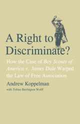 9780300121278-030012127X-A Right to Discriminate?: How the Case of Boy Scouts of America v. James Dale Warped the Law of Free Association