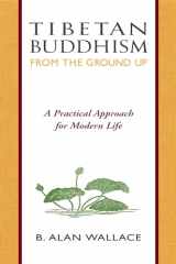 9780861710751-0861710754-Tibetan Buddhism from the Ground Up: A Practical Approach for Modern Life