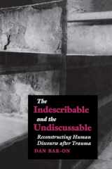 9789639116337-9639116335-The Indescribable and the Undiscussable: Reconstructing Human Discourse after Trauma