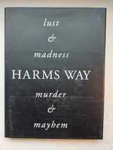 9780944092286-0944092284-Harms Way: Lust & Madness, Murder & Mayhem : A Book of Photographs