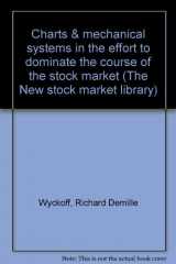9780892660919-0892660910-Charts & mechanical systems in the effort to dominate the course of the stock market (The New stock market library)