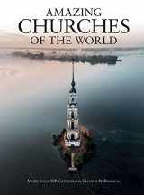 9781782749837-1782749837-Amazing Churches of the World: More Than 100 Cathedrals, Chapels & Basilicas