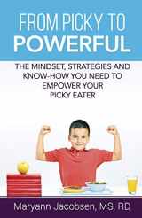 9781540820112-1540820114-From Picky to Powerful: The Mindset, Strategies and Know-How You Need to Empower Your Picky Eater