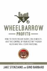9781518840333-1518840337-Wheelbarrow Profits: How To Create Passive Income, Build Wealth, And Take Control Of Your Destiny Through Multifamily Real Estate Investing