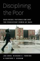 9780226768779-0226768775-Disciplining the Poor: Neoliberal Paternalism and the Persistent Power of Race (Chicago Studies in American Politics)