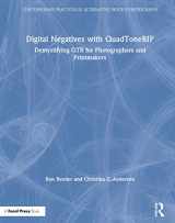 9780367862305-0367862301-Digital Negatives with QuadToneRIP: Demystifying QTR for Photographers and Printmakers (Contemporary Practices in Alternative Process Photography)