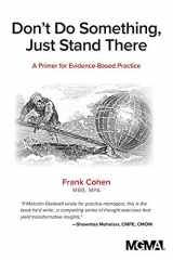9781568296753-1568296754-Don't Do Something, Just Stand There: A Primer for Evidence-Based Practice