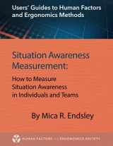 9780945289593-0945289596-Situation Awareness Measurement: How to Measure Situation Awareness in Individuals and Teams (Users' Guides to Human Factors and Ergonomics Methods)
