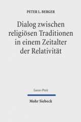 9783161507922-3161507924-Dialog Zwischen Religiosen Traditionen in Einem Zeitalter Der Relativitat (Lucas-preis) (German Edition)