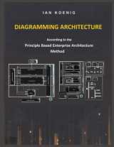 9781710620108-1710620102-Diagramming Architecture: according to the Principle Based Enterprise Architecture method