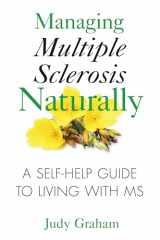 9781594772900-1594772908-Managing Multiple Sclerosis Naturally: A Self-help Guide to Living with MS