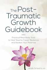9781683732679-1683732677-The Post-Traumatic Growth Guidebook: Practical Mind-Body Tools to Heal Trauma, Foster Resilience and Awaken Your Potential