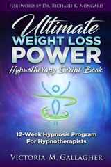 9781678749583-1678749583-Ultimate Weight Loss Power Hypnotherapy Script Book: 12-Week Hypnosis Program For Hypnotherapists