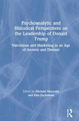 9780367897123-0367897121-Psychoanalytic and Historical Perspectives on the Leadership of Donald Trump: Narcissism and Marketing in an Age of Anxiety and Distrust