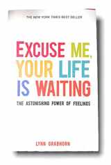 9781946477033-1946477036-Excuse Me, Your Life Is Waiting: The Astonishing Power of Feelings