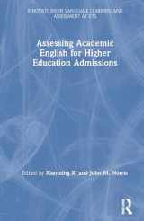 9780815350637-0815350635-Assessing Academic English for Higher Education Admissions (Innovations in Language Learning and Assessment at ETS)