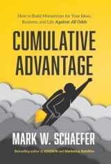 9781733553353-1733553355-Cumulative Advantage: How to Build Momentum for Your Ideas, Business and Life Against All Odds