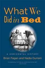 9780300223880-0300223889-What We Did in Bed: A Horizontal History