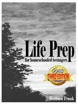 9780974218199-0974218197-Life Prep for Homeschooled Teenagers, Third Edition: A Parent-Friendly Curriculum For Teaching Teens About Credit Cards, Auto And Health Insurance, ... Becoming Debt-Free While Living Their Values