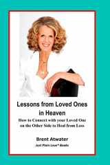 9781974035335-1974035336-Lessons from Loved Ones in Heaven: How to Connect with your Loved One on the Other Side to Heal from Loss