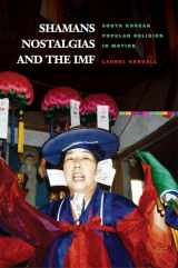 9780824833435-0824833430-Shamans, Nostalgias, and the IMF: South Korean Popular Religion in Motion