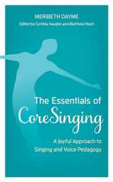 9781538164006-1538164000-The Essentials of CoreSinging: A Joyful Approach to Singing and Voice Pedagogy