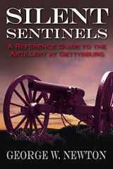 9781611212471-1611212472-Silent Sentinels: A Reference Guide to the Artillery of Gettysburg