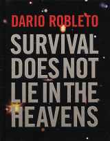 9781879003613-1879003619-Dario Robleto: Survival Does Not Lie In The Heavens