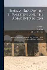 9781016212984-1016212984-Biblical Researches in Palestine and the Adjacent Regions: A Journal of Travels in the Years 1838 & 1852 by Edward Robinson, Eli Smith and Others; Volume 1