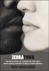 9781439153789-1439153787-Zebratown: The True Story of a Black Ex-Con and a White Single Mother in Small-Town America