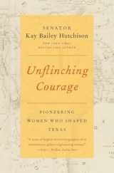 9780062130716-0062130714-Unflinching Courage: Pioneering Women Who Shaped Texas