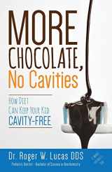 9781517705497-1517705495-More Chocolate, No Cavities: How Diet Can Keep Your Kid Cavity-Free