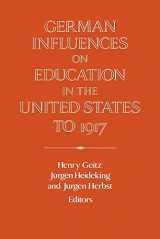 9780521026246-0521026245-German Influences on Education in the United States to 1917 (Publications of the German Historical Institute)